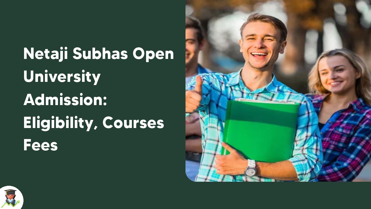 Netaji Subhas Open University Admission 2024: Eligibility, Courses Fees